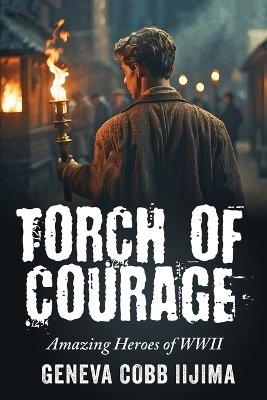 Torch of Courage: Amazing Heroes of WWII book