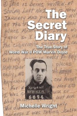 The Secret Diary: The True Story of World War II POW Marvin Doyle book
