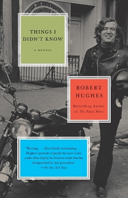 Things I Didn't Know: A Memoir by Robert Hughes