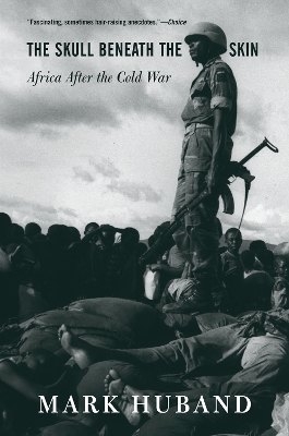 The The Skull Beneath The Skin: Africa After The Cold War by Mark Huband