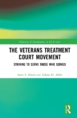 The Veterans Treatment Court Movement: Striving to Serve Those Who Served by Anne S. Douds