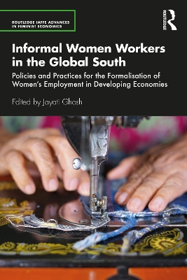 Informal Women Workers in the Global South: Policies and Practices for the Formalisation of Women's Employment in Developing Economies book