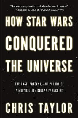 How Star Wars Conquered the Universe book