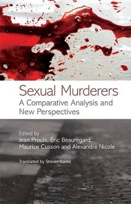 Sexual Murderers: A Comparative Analysis and New Perspectives by Jean Proulx