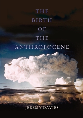 The Birth of the Anthropocene by Jeremy Davies