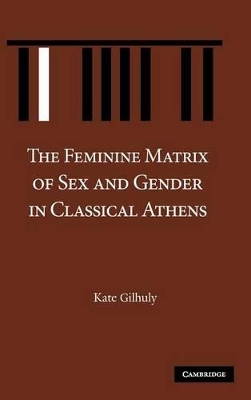 Feminine Matrix of Sex and Gender in Classical Athens book