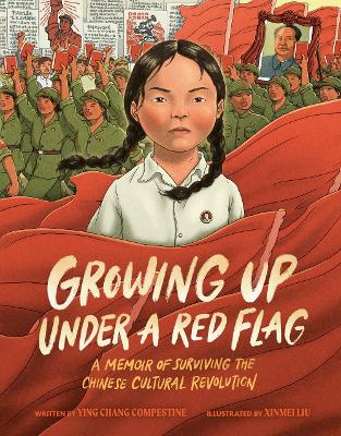 Growing Up under a Red Flag: A Memoir of Surviving the Chinese Cultural Revolution book