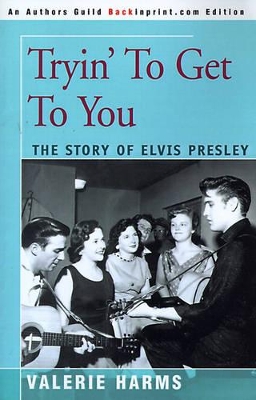 Tryin' to Get to You: The Story of Elvis Presley book