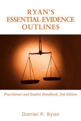 Ryan's Essential Evidence Outlines: Practitioner and Student Handbook, 2nd Edition book