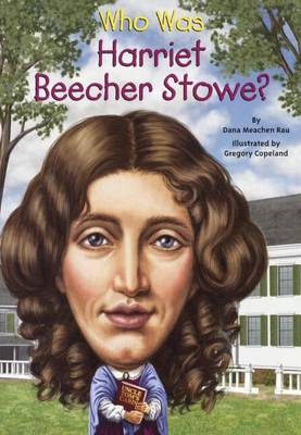 Who Was Harriet Beecher Stowe? by Dana Meachen Rau