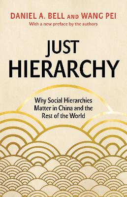 Just Hierarchy: Why Social Hierarchies Matter in China and the Rest of the World book