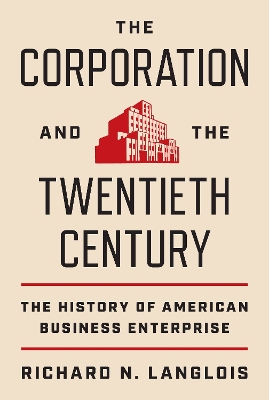 The Corporation and the Twentieth Century: The History of American Business Enterprise book