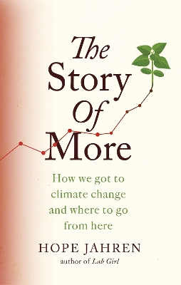The Story of More: How We Got to Climate Change and Where to Go from Here book