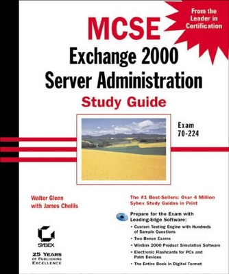 MCSE: Exchange 2000 Server Administration Study Guide: Exam 70-224 by James Chellis