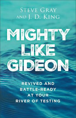 Mighty like Gideon: Revived and Battle-Ready at Your River of Testing book