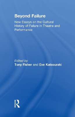 Beyond Failure: New Essays on the Cultural History of Failure in Theatre and Performance book