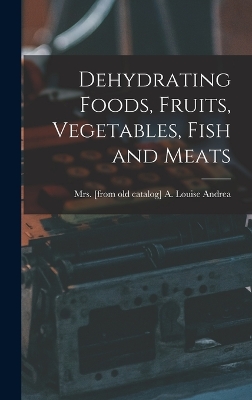 Dehydrating Foods, Fruits, Vegetables, Fish and Meats book