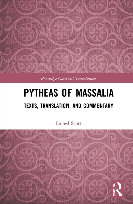 Pytheas of Massalia: Texts, Translation, and Commentary by Lionel Scott