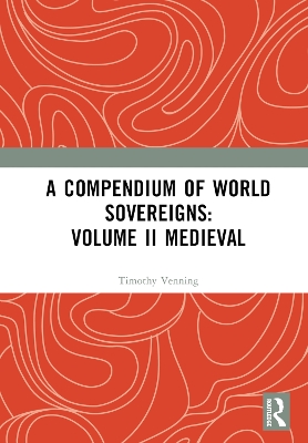 A Compendium of Medieval World Sovereigns by Timothy Venning