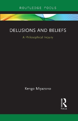 Delusions and Beliefs: A Philosophical Inquiry by Kengo Miyazono