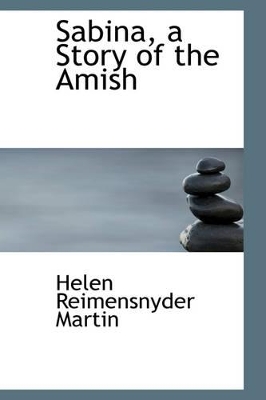 Sabina, a Story of the Amish by Helen Reimensnyder Martin