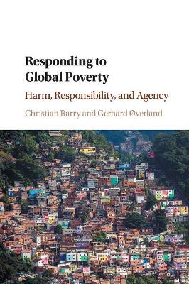 Responding to Global Poverty: Harm, Responsibility, and Agency book