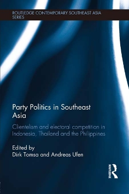 Party Politics in Southeast Asia: Clientelism and Electoral Competition in Indonesia, Thailand and the Philippines by Dirk Tomsa