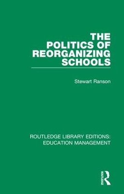 The Politics of Reorganizing Schools by Stewart Ranson