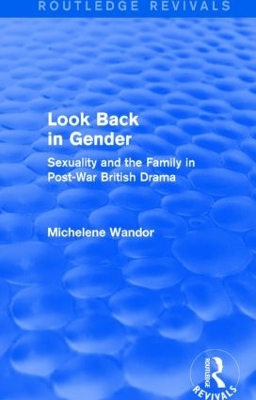 Look Back in Gender (Routledge Revivals): Sexuality and the Family in Post-War British Drama book