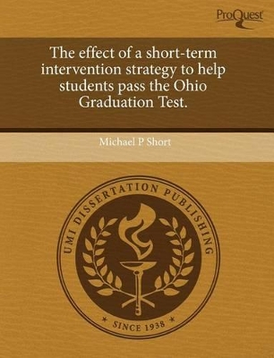 The Effect of a Short-Term Intervention Strategy to Help Students Pass the Ohio Graduation Test book