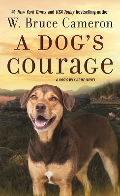 A Dog's Courage: A Dog's Way Home Novel by W. Bruce Cameron