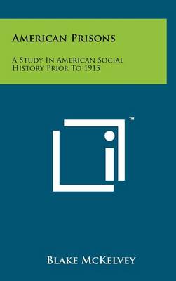 American Prisons: A Study in American Social History Prior to 1915 book