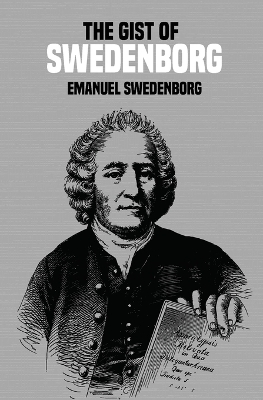 The Gist of Swedenborg by Emanuel Swedenborg