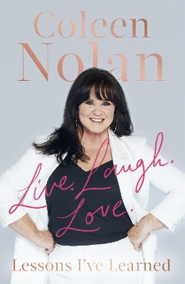 Live. Laugh. Love.: Lessons I've Learned by Coleen Nolan