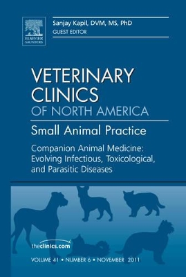 Companion Animal Medicine: Evolving Infectious, Toxicological, and Parasitic Diseases, An Issue of Veterinary Clinics: Small Animal Practice book