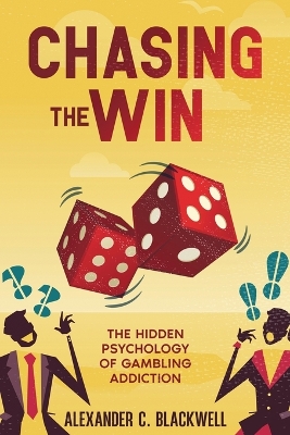 Chasing the Win: The Hidden Psychology of Gambling Addiction book