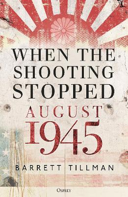 When the Shooting Stopped: August 1945 book