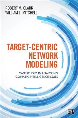 Target-Centric Network Modeling: Case Studies in Analyzing Complex Intelligence Issues book