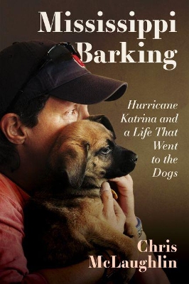 Mississippi Barking: Hurricane Katrina and a Life That Went to the Dogs book