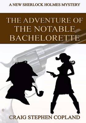The Adventure of the Notable Bachelorette - Large Print: A New Sherlock Holmes Mystery book