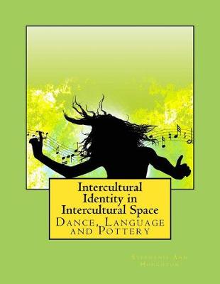 Intercultural Identity in Intercultural Space: Dance, Language and Pottery book