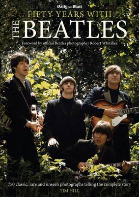 Fifty Years with the Beatles by Tim Hill