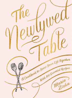The Newlywed Table: A Cookbook to Start Your Life Together book