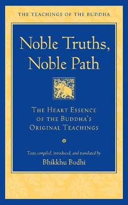 Noble Truths, Noble Path: The Heart Essence of the Buddha's Original Teachings book