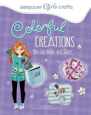 Sleepover Girls Crafts: Colorful Creations You Can Make and Share book