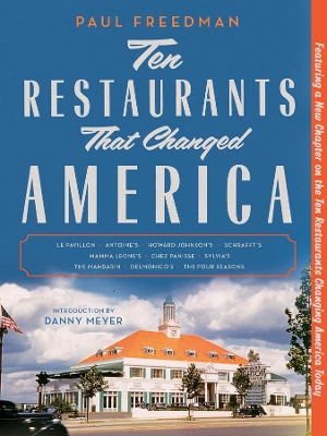 Ten Restaurants That Changed America by Paul Freedman