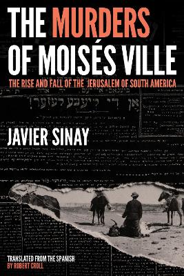 The Murders of Moiss Ville: The Rise and Fall of the Jerusalem of South America book