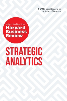 Strategic Analytics: The Insights You Need from Harvard Business Review: The Insights You Need from Harvard Business Review book