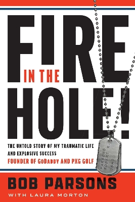 Fire in the Hole!: The Untold Story of My Traumatic Life and Explosive Success book