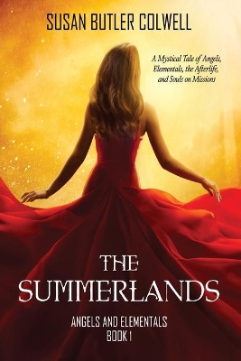 The Summerlands: A Mystical Tale of Angels, Elementals, the Afterlife, and Souls on Missions by Susan Butler Colwell